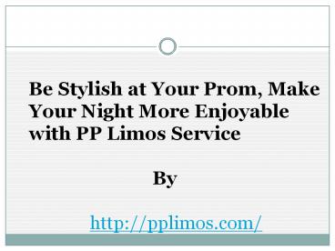 Be Stylish at Your Prom, Make Your Night More Enjoyable with PP Limos Service