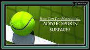 How can you Maintain an Acrylic Sports Surface