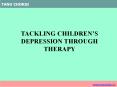 TACKLING CHILDREN’S DEPRESSION THROUGH THERAPY PowerPoint PPT Presentation