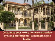 Customize your luxury home construction by hiring professional Palm Beach home builder