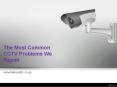 The most common cctv problems we repair PowerPoint PPT Presentation