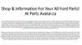 Find Huge Collection Of Ford Parts At PartsAvatar! Shop Best Ford Radiator, Ford fuel pump & More