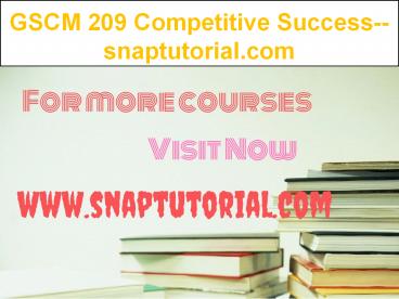 GSCM 209 Competitive Success--snaptutorial.com