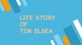 Life Story Of Tim Elsea PowerPoint PPT Presentation