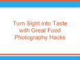 Turns Sight into Taste with Great Food Photography Hacks PowerPoint PPT Presentation