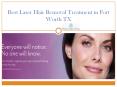 Best Laser Hair Removal Treatment in Fort Worth TX PowerPoint PPT Presentation
