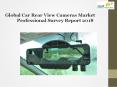 Global Car Rear View Cameras Market Professional Survey Report 2018 PowerPoint PPT Presentation