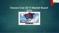 Glasses-Free 3D TV Market Report 2018 PowerPoint PPT Presentation