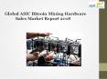 Global ASIC Bitcoin Mining Hardware Sales Market Report 2018 PowerPoint PPT Presentation
