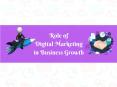 Role of Digital Marketing in Business Growth PowerPoint PPT Presentation