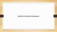 Benefits of early brain development