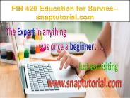 FIN 420 Education for Service--snaptutorial.com