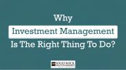 Why Investment Management Is The Right Thing To Do?