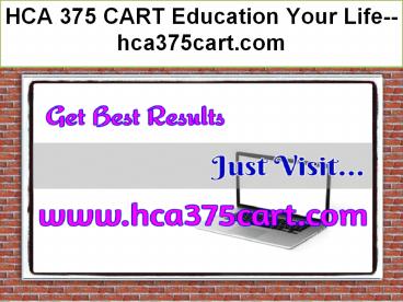 HCA 375 CART Education Your Life--hca375cart.com