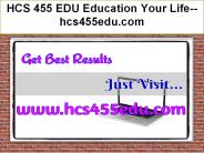 HCS 455 EDU Education Your Life--hcs455edu.com