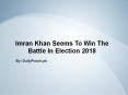 Imran Khan Seems To Win the Battle in Election 2018 PowerPoint PPT Presentation
