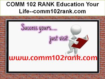 COMM 102 RANK Education Your Life--comm102rank.com