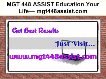 MGT 448 ASSIST Education Your Life--- mgt448assist.com