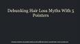 Debunking Hair Loss Myths With 5 Pointers PowerPoint PPT Presentation