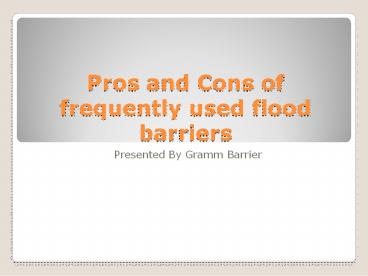 Pros and Cons of frequently used flood barriers