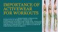IMPORTANCE OF ACTIVEWEAR FOR WORKOUTS PowerPoint PPT Presentation