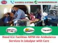 Need ICU Facilities MPM Air Ambulance Services in Jabalpur with Care PowerPoint PPT Presentation