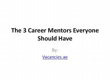 The 3 Career Mentors Everyone Should Have