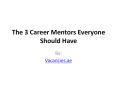 The 3 Career Mentors Everyone Should Have PowerPoint PPT Presentation