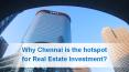 Why Chennai is the hotspot for Real Estate Investment?