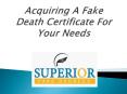 Acquiring A Fake Death Certificate For Your Needs PowerPoint PPT Presentation