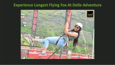 Experience Longest Flying Fox at Della Adventure