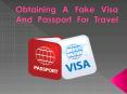 Obtaining A Fake Visa And Passport For Travel PowerPoint PPT Presentation