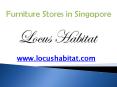 Furniture Stores in Singapore - locushabitat.com PowerPoint PPT Presentation