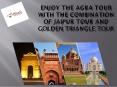Enjoy the Agra Tour with the combination of Jaipur Tour and Golden Triangle Tour | Bhatitours PowerPoint PPT Presentation