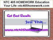 NTC 405 HOMEWORK Education Your Life--ntc405homework.com