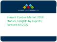 Hazard Control Market 2018 Studies, Insights by Experts, Forecast till 2022 PowerPoint PPT Presentation