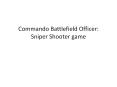 Commando Battlefield Officer: Sniper Shooter game PowerPoint PPT Presentation