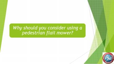Why should you consider using a pedestrian flail mower?