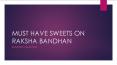 Must have sweets for Rakhi PowerPoint PPT Presentation