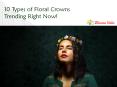 10 Types of Floral Crowns Trending Right Now! PowerPoint PPT Presentation