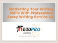 Motivating Your Writing Skills With Professional Essay Writing Service Uk PowerPoint PPT Presentation