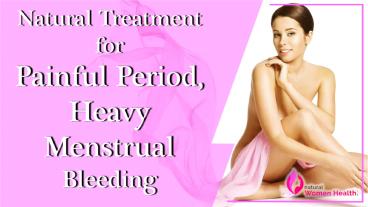 Natural Treatment for Heavy Menstrual Bleeding, Painful Period