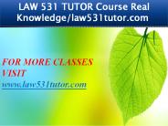 LAW 531 TUTOR Course Real Knowledge/law531tutor.com 