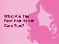 What Are The Best Hair Health Care Tips? PowerPoint PPT Presentation