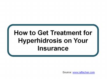 How to Get Treatment for Hyperhidrosis on Your Insurance