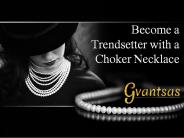 Become a Trendsetter with a Choker Necklace