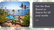 Get the best Resort in jaipur.