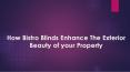 How Bistro Blinds Enhance The Exterior Beauty of your Property PowerPoint PPT Presentation
