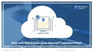 How Will Blockchain grow beyond cryptocurrency?