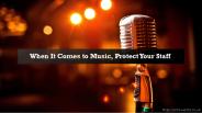 When It Comes to Music, Protect Your Staff